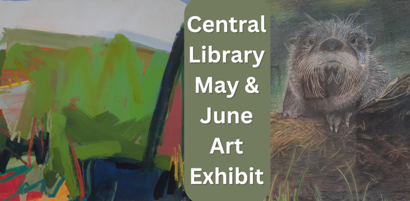 Broad strokes and fine details featured in Central Library's May-June Art Exhibit