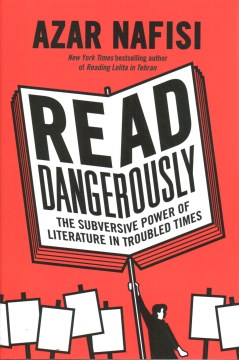 Read Dangerously: The Subversive Power of Literature in Troubled Times