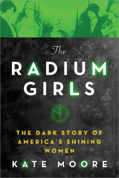 The Radium Girls: The Dark Story of America’s Shining Women