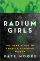 The Radium Girls: The Dark Story of America’s Shining Women