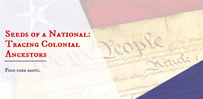 Discover the seeds of our nation by tracing  your colonial ancestors