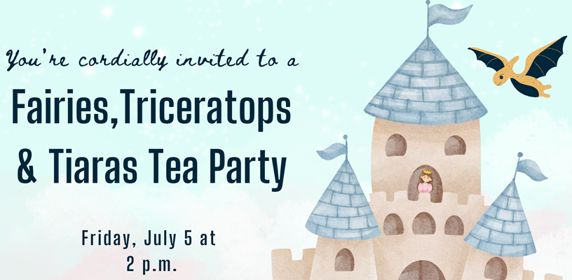 You're cordially invited to attend a Fairies, Triceratops, and Tiaras Tea Party 