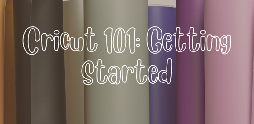 Cricut 101: Getting Started