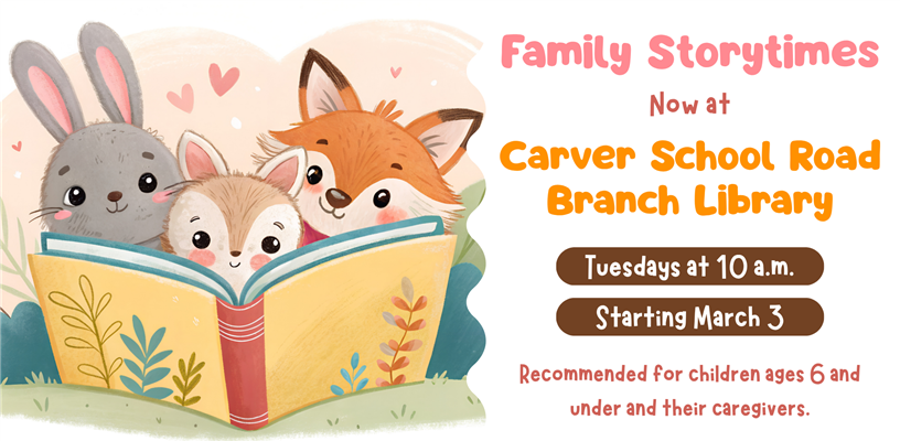 Develop your child’s love of reading with family storytimes now at Carver School Road Branch Library
